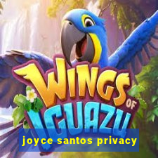 joyce santos privacy